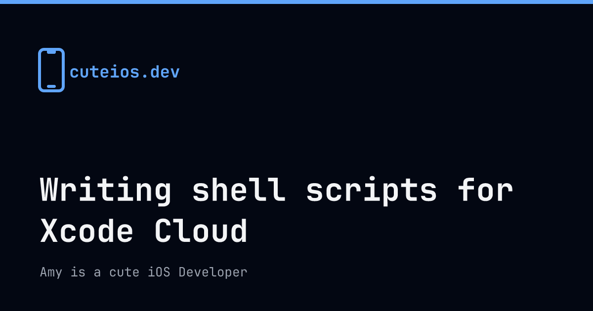 Writing shell scripts for Xcode Cloud | Amy is a cute iOS Developer